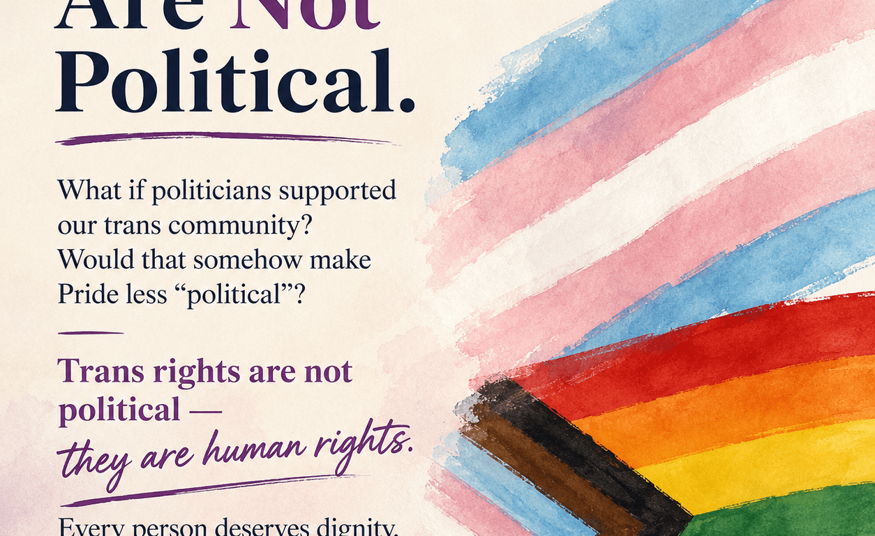 A square editorial graphic with the headline “Human Rights Are Not Political.” On the left, text asks whether politicians supporting the trans community would make Pride seem less political, concluding that trans rights are human rights and that every person deserves dignity, safety, and equal respect. On the right, soft watercolour brushstrokes form the transgender and Progress Pride flags against a light background, creating a calm, reflective design.